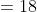 =18
