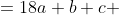 \begin{align*}4a-2b+c&=18\\a+b+c &=0\\4a-b &=12   \end{align*}
