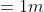 =1m