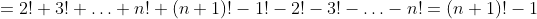 =2!+3!+\ldots+n!+(n+1)!-1!-2!-3!-\ldots-n!=(n+1)!-1