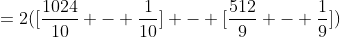 =2([\frac{1024}{10} - \frac{1}{10}] - [\frac{512}{9} - \frac{1}{9}])