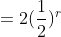 =2(\frac{1}{2})^r