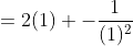 =2(1)+-\frac{1}{(1)^2}