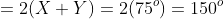 =2(X+Y)=2(75^o)=150^o