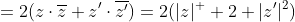 =2(z\cdot\overline{z}+z'\cdot\overline{z'})=2(|z|^  2+|z'|^2)
