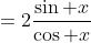 =2\frac{\sin x}{\cos x}