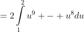 =2\int\limits_1^2{u^9 - u^8du}