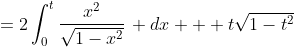 =2\int^{t}_{0}\frac{x^2}{\sqrt{1-x^2}}\, dx + t\sqrt{1-t^2}