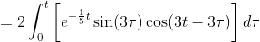 =2\int_0^t\bigg[e^{-\frac{1}{5}t}\sin(3\tau)\cos(3t-3\tau)\bigg]\,d\tau