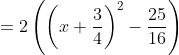 =2\left(\left(x+\frac{3}{4}\right)^2-\frac{25}{16}\right)