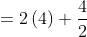 =2\left(4\right)+\frac{4}{2}