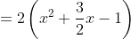=2\left(x^2+\frac{3}{2}x-1\right)