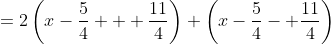 =2\left(x-\frac{5}{4} + \frac{11}{4}\right) \left(x-\frac{5}{4}- \frac{11}{4}\right)~=~