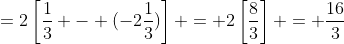 =2\left[\frac{1}{3} - (-2\frac{1}{3})\right] = 2\left[\frac{8}{3}\right] = \frac{16}{3}
