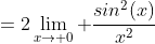 =2\lim_{x\to 0} \frac{sin^2(x)}{x^2}