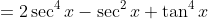 =2\sec^4x-\sec^2x+\tan^4x