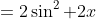 =2\sin^2 2x