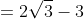 =2\sqrt{3}-3