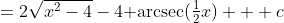 =2\sqrt{x^2-4}-4\text{ arcsec}(\tfrac12x) + c