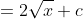 =2\sqrt{x}+c