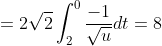 =2\sqrt2\int_2^0\frac{-1}{\sqrt{u}}dt=8