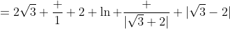 =2\sqrt3+\frac {1} {2} \ln \frac {|\sqrt3+2|} {|\sqrt3-2|}