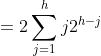 =2\sum_{j=1}^{h}j2^{h-j}
