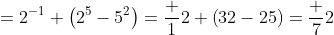 =2^{-1} \left(2^5-5^2\right)=\frac 12 \left(32-25\right)=\frac 72
