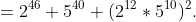=2^{46}+5^{40}+(2^{12}*5^{10})^{2}.