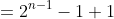=2^{n-1}-1+1