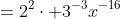 =2^2\cdot 3^{-3}x^{-16}
