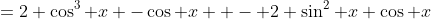 =2 \cos^3 x -\cos x  - 2 \sin^2 x \cos x