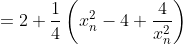 =2+\frac{1}{4}\left(x_n^2-4+\frac{4}{x_n^2}\right)