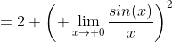=2 \left( \lim_{x\to 0}\frac{sin(x)}x\right)^2