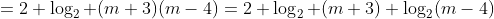 =2+\log_{2} (m+3)(m-4)=2+\log_{2} (m+3)+\log_{2}(m-4)