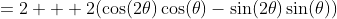 =2 + 2(\cos(2\theta)\cos(\theta)-\sin(2\theta)\sin(\theta))