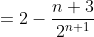 =2-\frac{n+3}{2^{n+1}}