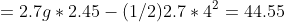 =2.7g*2.45-(1/2)2.7*4^{2}=44.55