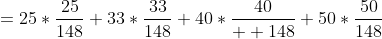 =25*\frac{25}{148}+33*\frac{33}{148}+40*\frac{40}{  148}+50*\frac{50}{148}