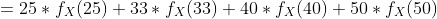 =25*f_X(25)+33*f_X(33)+40*f_X(40)+50*f_X(50)