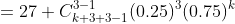 =27 C_{k+3+3-1}^{3-1}(0.25)^3(0.75)^k