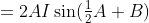 =2AI\sin(\tfrac12A+B)