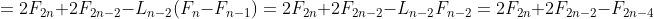 =2F_{2n}+2F_{2n-2}-L_{n-2}(F_n-F_{n-1})=2F_{2n}+2F_{2n-2}-L_{n-2}F_{n-2}=2F_{2n}+2F_{2n-2}-F_{2n-4}