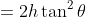 =2h\tan^2\theta