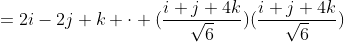 =2i-2j+k \cdot (\frac{i+j+4k}{\sqrt6})(\frac{i+j+4k}{\sqrt6})