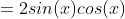 =2sin(x)cos(x)