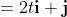 =2t\mathbf{i}+\mathbf{j}