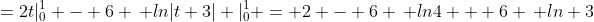 =2t|_0^1 - 6 \, ln|t+3| |_0^1 = 2 - 6 \, ln4 + 6 \, ln 3