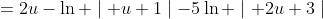 =2u-\ln \mid u+1\mid-5\ln \mid 2u+3\mid