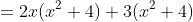 =2x(x^2+4)+3(x^2+4)